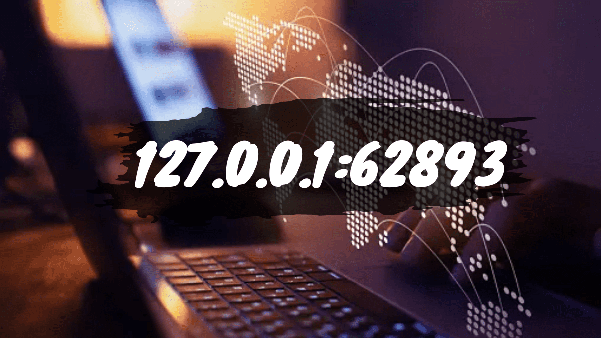 127.0.0.1:62893 – Exploring the Basics of Localhost IP Address