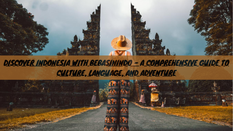 Discover Indonesia with Bebasinindo – A Comprehensive Guide to Culture, Language, and Adventure