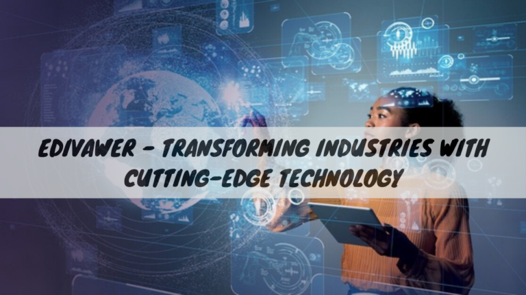 Edivawer – Transforming Industries with Cutting-Edge Technology