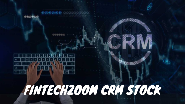 The Ultimate Guide to Investing in FintechZoom CRM Stock