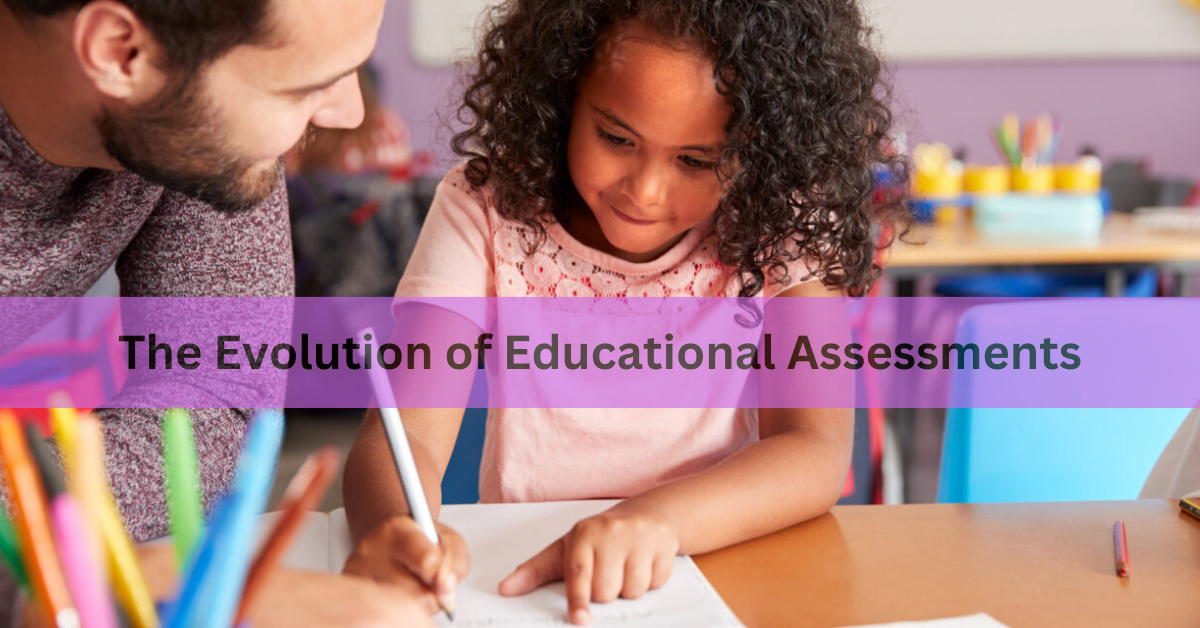 The Evolution of Educational Assessments