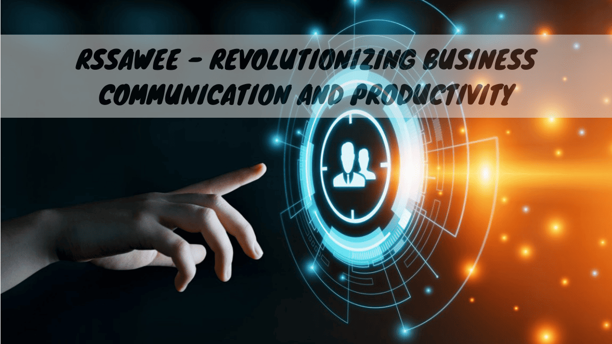 Rssawee – Revolutionizing Business Communication and Productivity
