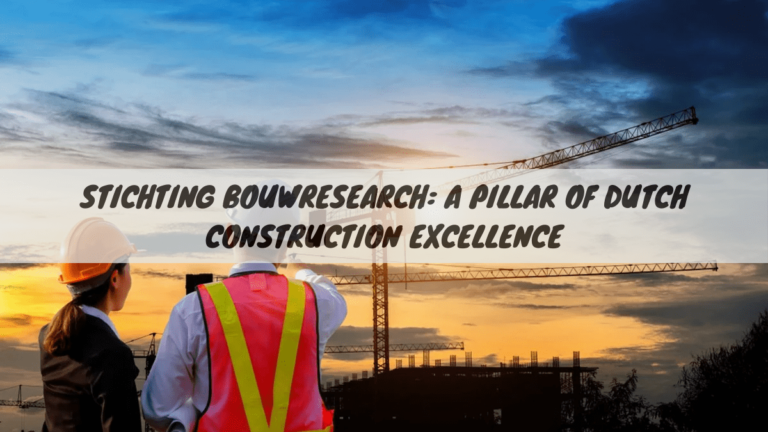 Stichting Bouwresearch – A Pillar of Dutch Construction Excellence