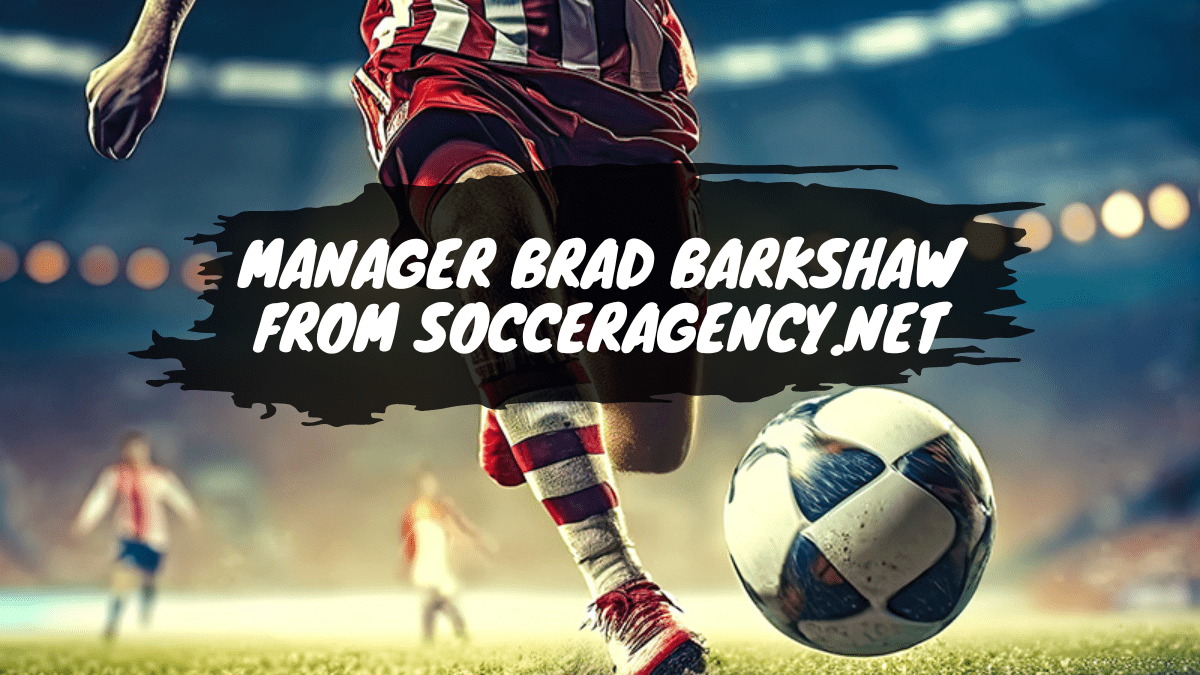 Manager Brad Barkshaw from SoccerAgency.net