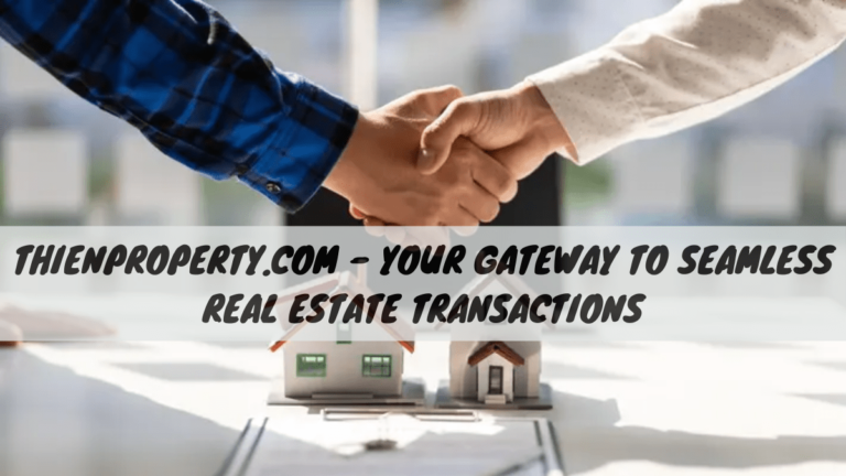 ThienProperty.com – Your Gateway to Seamless Real Estate Transactions