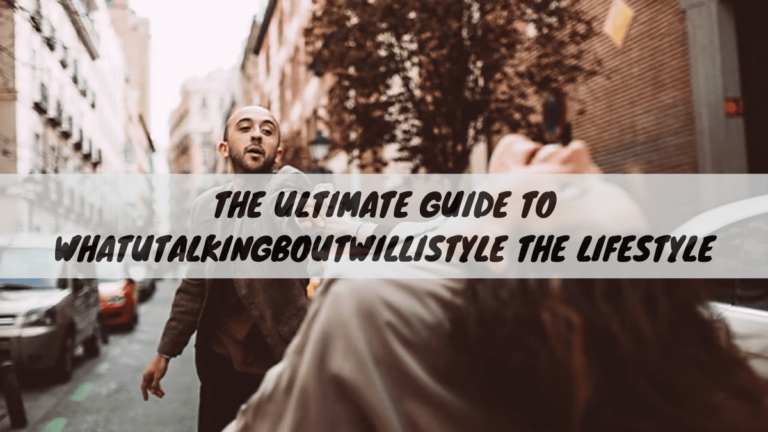 The Ultimate Guide to Whatutalkingboutwillistyle the Lifestyle