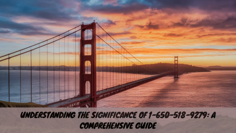 Understanding the Significance of 1-650-518-9279: A Comprehensive Guide