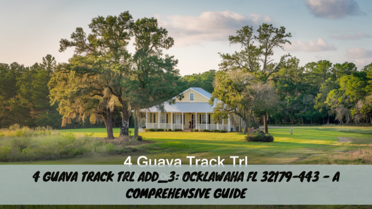 4 Guava Track Trl Add_3: Ocklawaha FL 32179-443 – A Comprehensive Guide