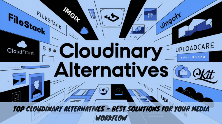 Top Cloudinary Alternatives – Best Solutions for Your Media Workflow