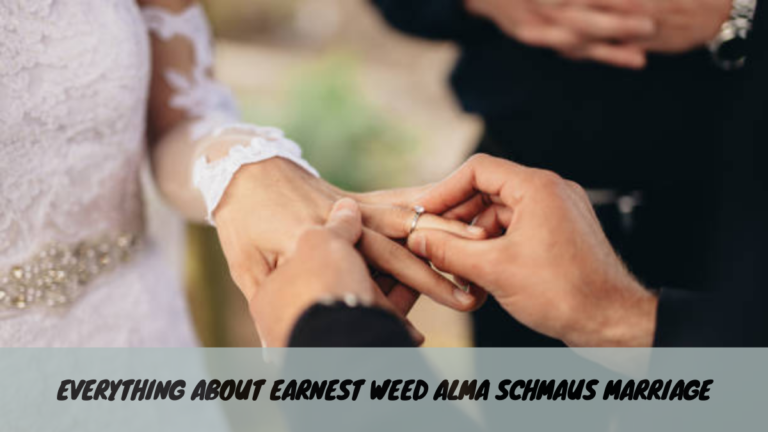 Everything About Earnest Weed Alma Schmaus Marriage