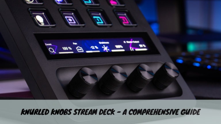 Knurled Knobs Stream Deck – A Comprehensive Guide