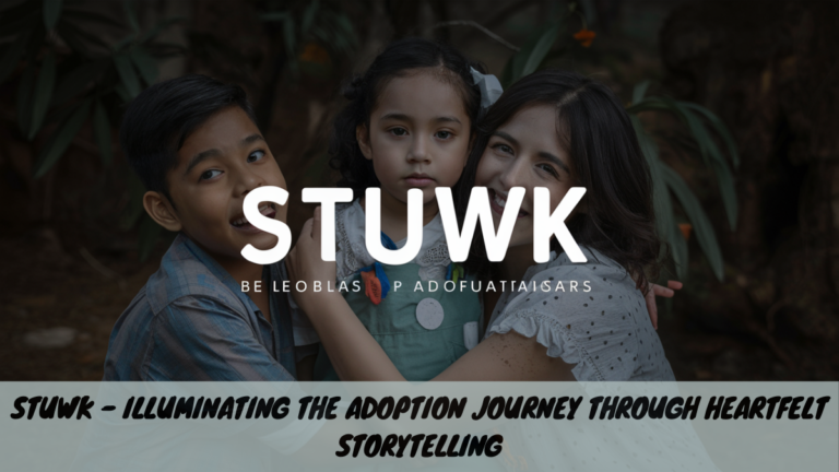 Stuwk – Illuminating the Adoption Journey through Heartfelt Storytelling