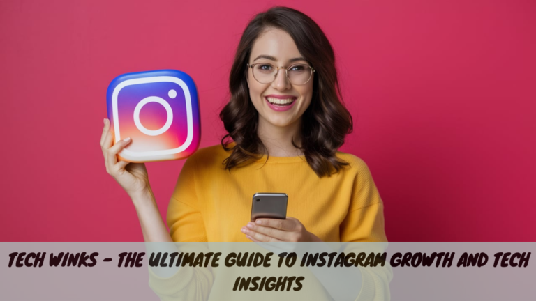 Tech Winks – The Ultimate Guide to Instagram Growth and Tech Insights