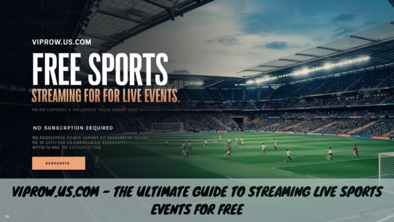 VIPRow.us.com – The Ultimate Guide to Streaming Live Sports Events for Free