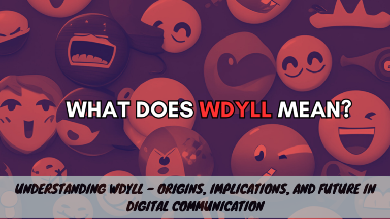 Understanding WDYLL – Origins, Implications, and Future in Digital Communication