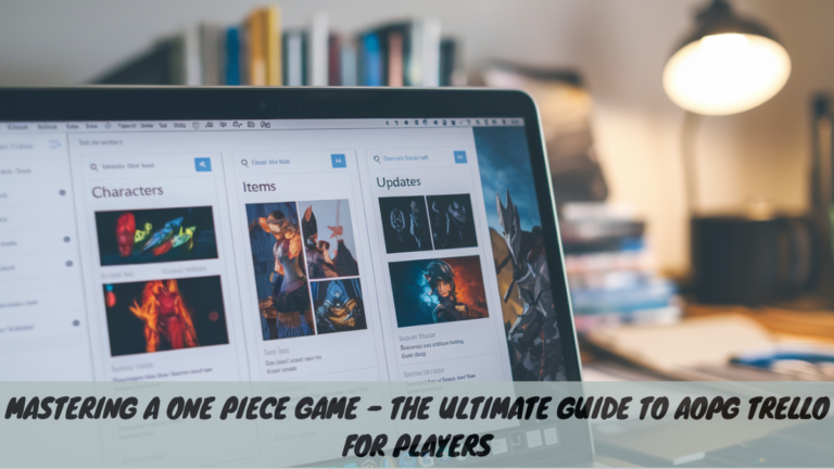 Mastering A One Piece Game – The Ultimate Guide to AOPG Trello for Players