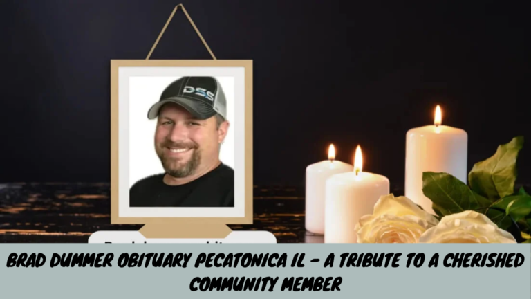 Brad Dummer Obituary Pecatonica IL – A Tribute to a Cherished Community Member