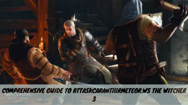 Comprehensive Guide to bttaskcaranthirmeteor.ws the witcher 3