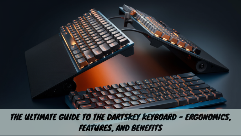 The Ultimate Guide to the Dartskey Keyboard – Ergonomics, Features, and Benefits