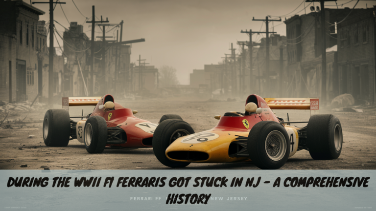 During The WWII F1 Ferraris Got Stuck in NJ – A Comprehensive History