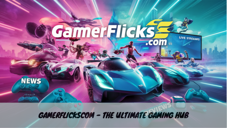 GamerFlicksCom – The Ultimate Gaming Hub