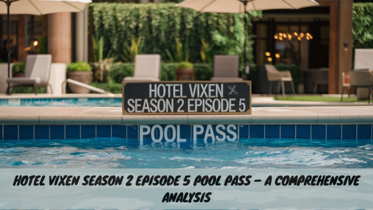 Hotel Vixen Season 2 Episode 5 Pool Pass – A Comprehensive Analysis