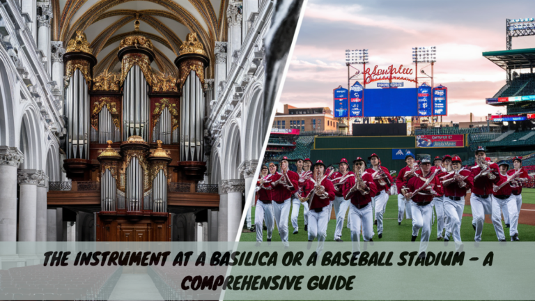 The Instrument at a Basilica or a Baseball Stadium – A Comprehensive Guide