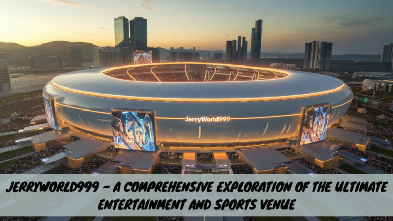 Jerryworld999 – A Comprehensive Exploration of the Ultimate Entertainment and Sports Venue