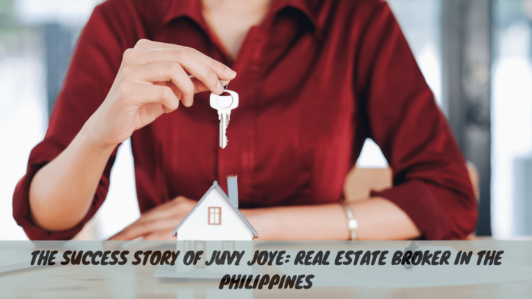 The Success Story of Juvy Joye: Real Estate Broker in the Philippines