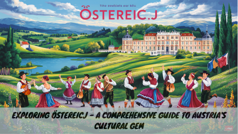 Exploring Östereicj – A Comprehensive Guide to Austria’s Cultural Gem