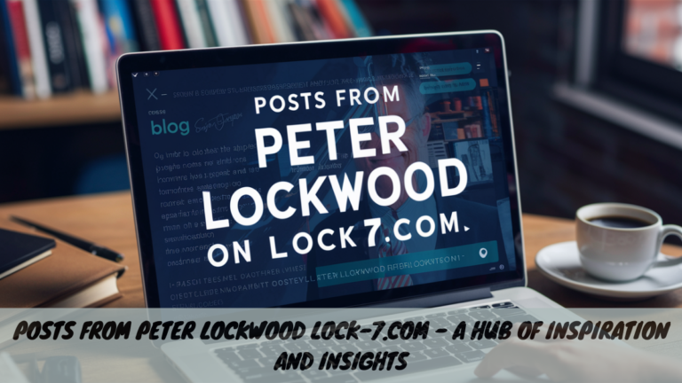 Posts from Peter Lockwood Lock-7.com – A Hub of Inspiration and Insights