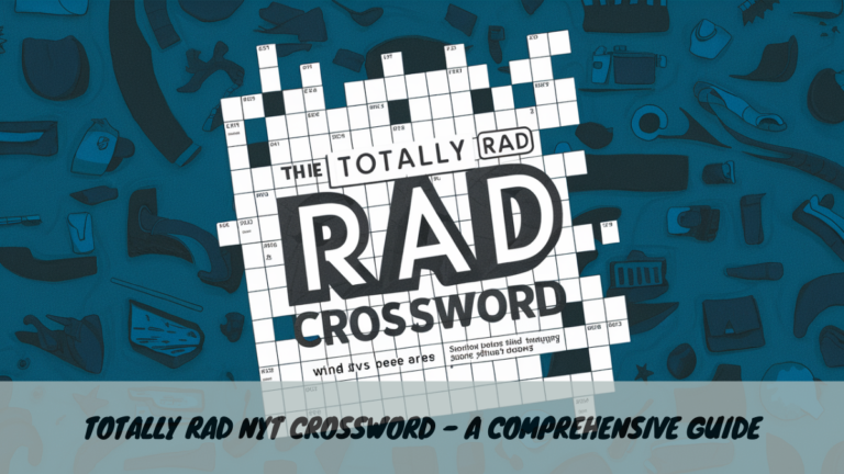 Totally Rad NYT Crossword – A Comprehensive Guide