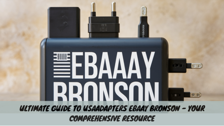 Ultimate Guide to USAAdapters Ebaay Bronson – Your Comprehensive Resource