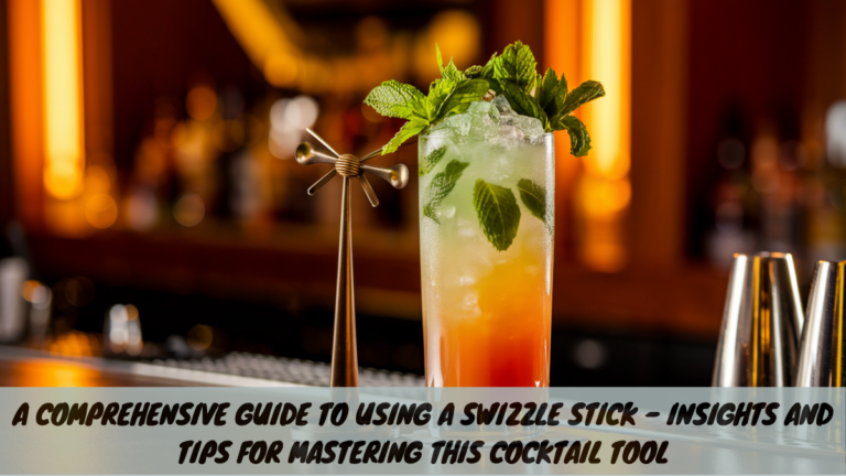 A Comprehensive Guide to Using a Swizzle Stick – Insights and Tips for Mastering This Cocktail Tool