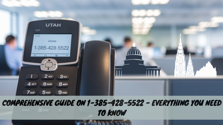 Comprehensive Guide on 1-385-428-5522 – Everything You Need to Know