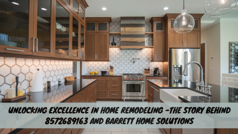 Unlocking Excellence in Home Remodeling – The Story Behind 8572689163 and Barrett Home Solutions