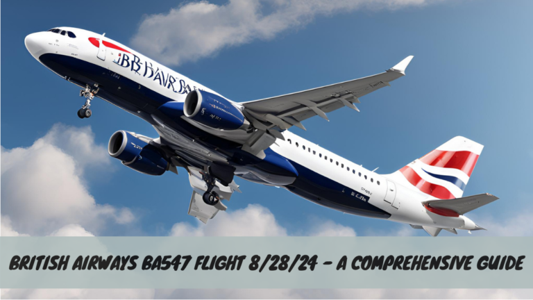 British Airways BA547 Flight 8/28/24 – A Comprehensive Guide