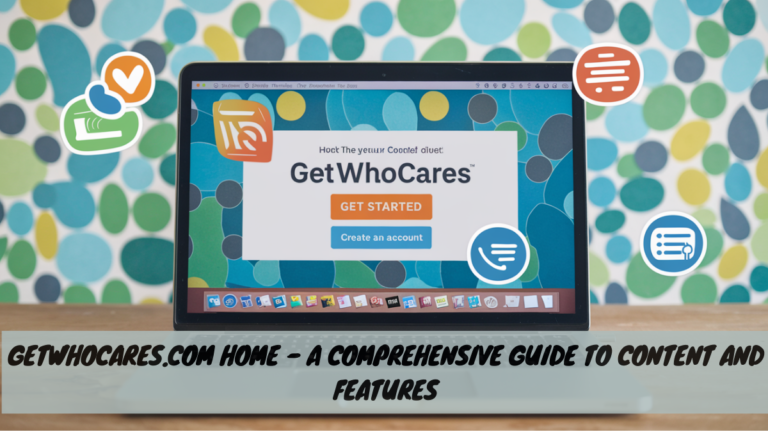 Getwhocares.com Home – A Comprehensive Guide to Content and Features