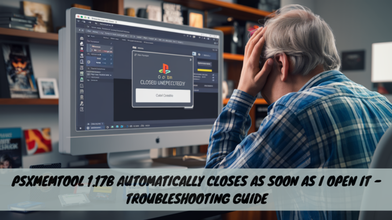 PSXMemTool 1.17b Automatically Closes As Soon As I Open It – Troubleshooting Guide